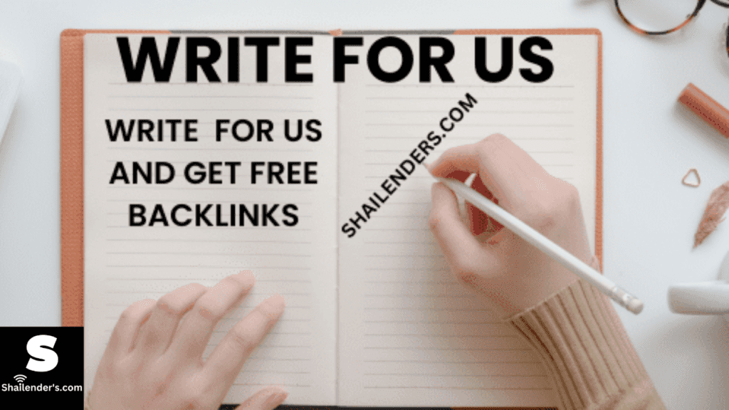 Guest Post | Write For Us on Shailenders.com