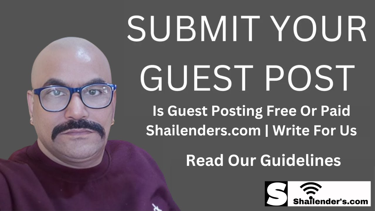 Guest Post | Write For Us on Shailenders.com